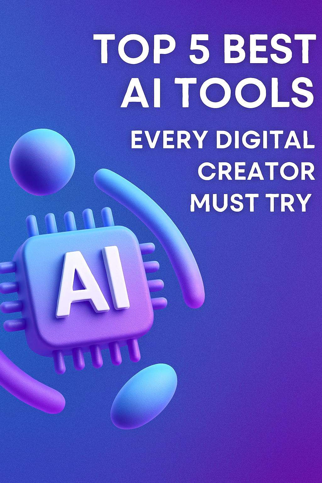 Top 5 Must-Try AI Tools for Digital Creators in 2025