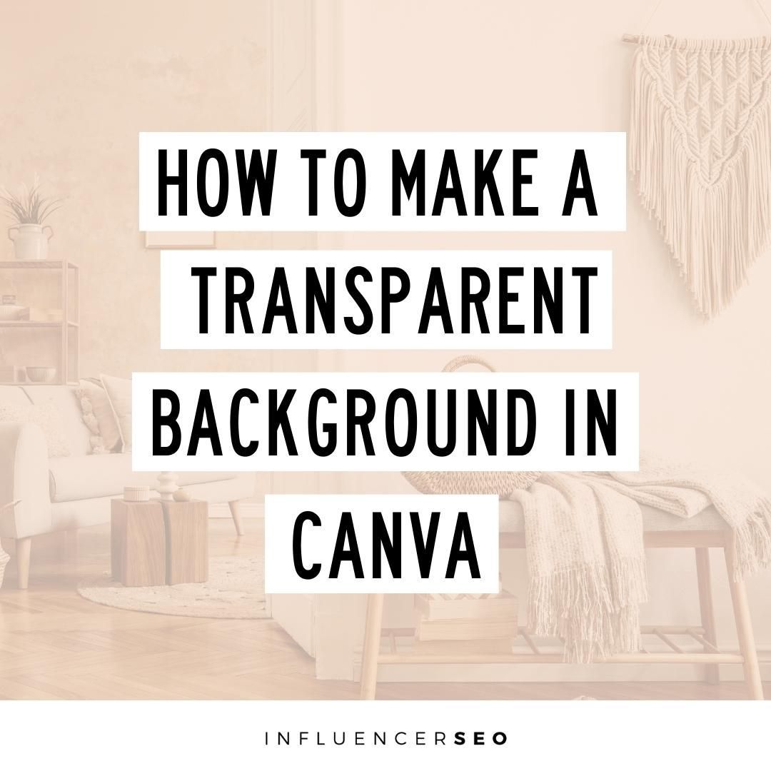How To Make A Transparent Background in Canva