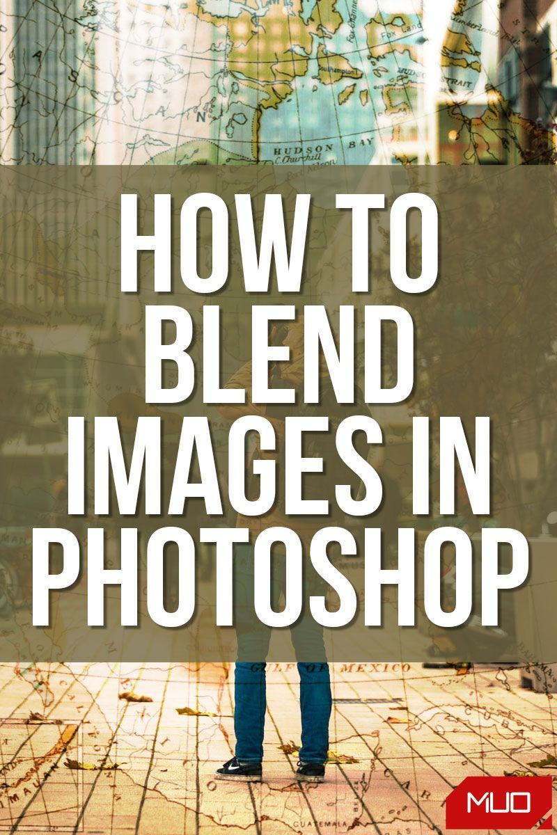 How to Blend Images in Photoshop: 4 Ways