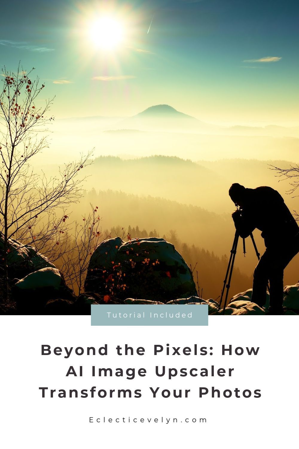 Beyond The Pixels: How AI Image Upscaler Transforms Your Photos | Eclectic Evelyn