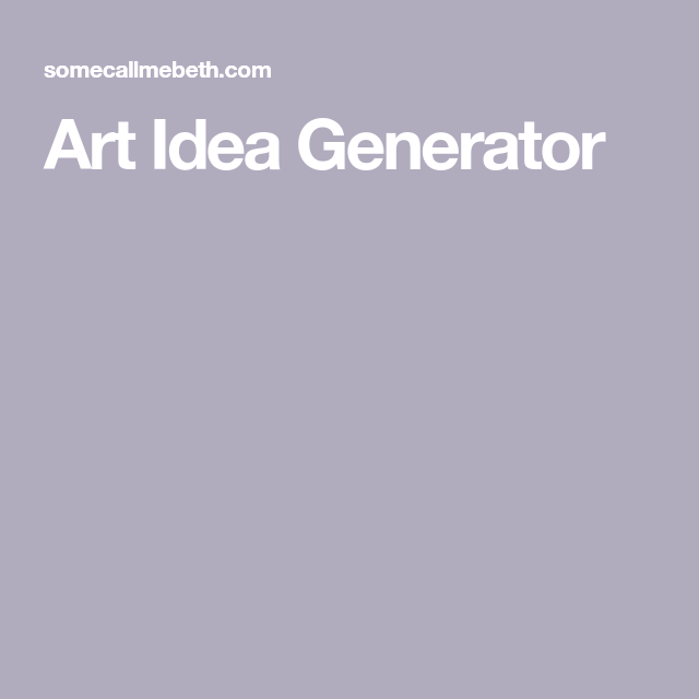 Art Idea Generator – Some Call Me Beth