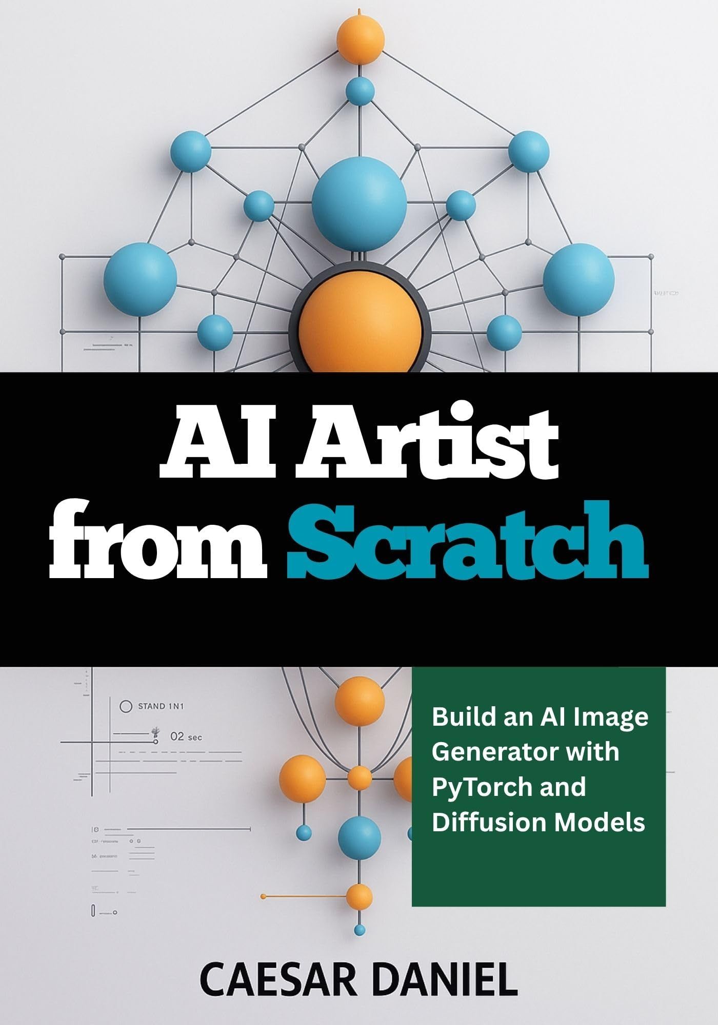 AI Artist from Scratch : Build an AI Image Generator with PyTorch and Diffusion Models (Modern Deep Learning with PyTorch)