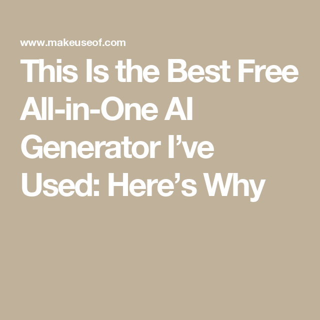 This Is the Best Free All-in-One AI Generator I’ve Used: Here’s Why