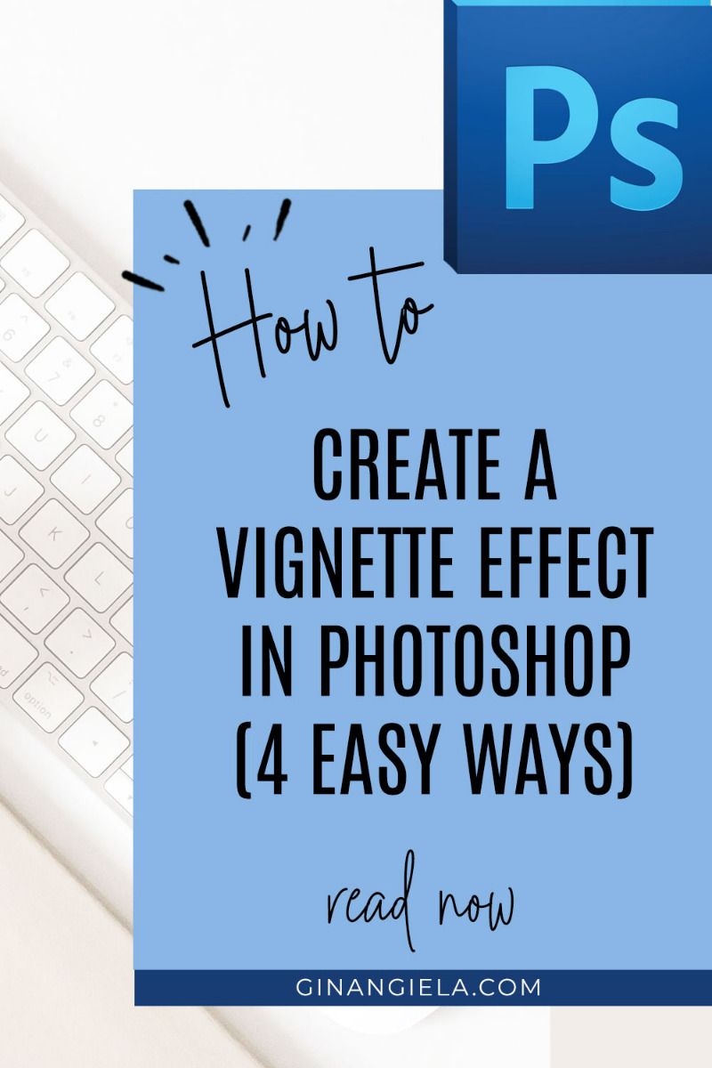 How To Create A Vignette Effect In Photoshop (4 EASY WAYS + FREE Vignette Action Download!)