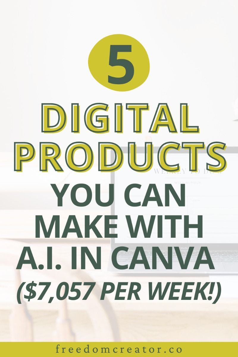 5 Digital Products You Can Make With A.I. In Canva (,057 per week!)