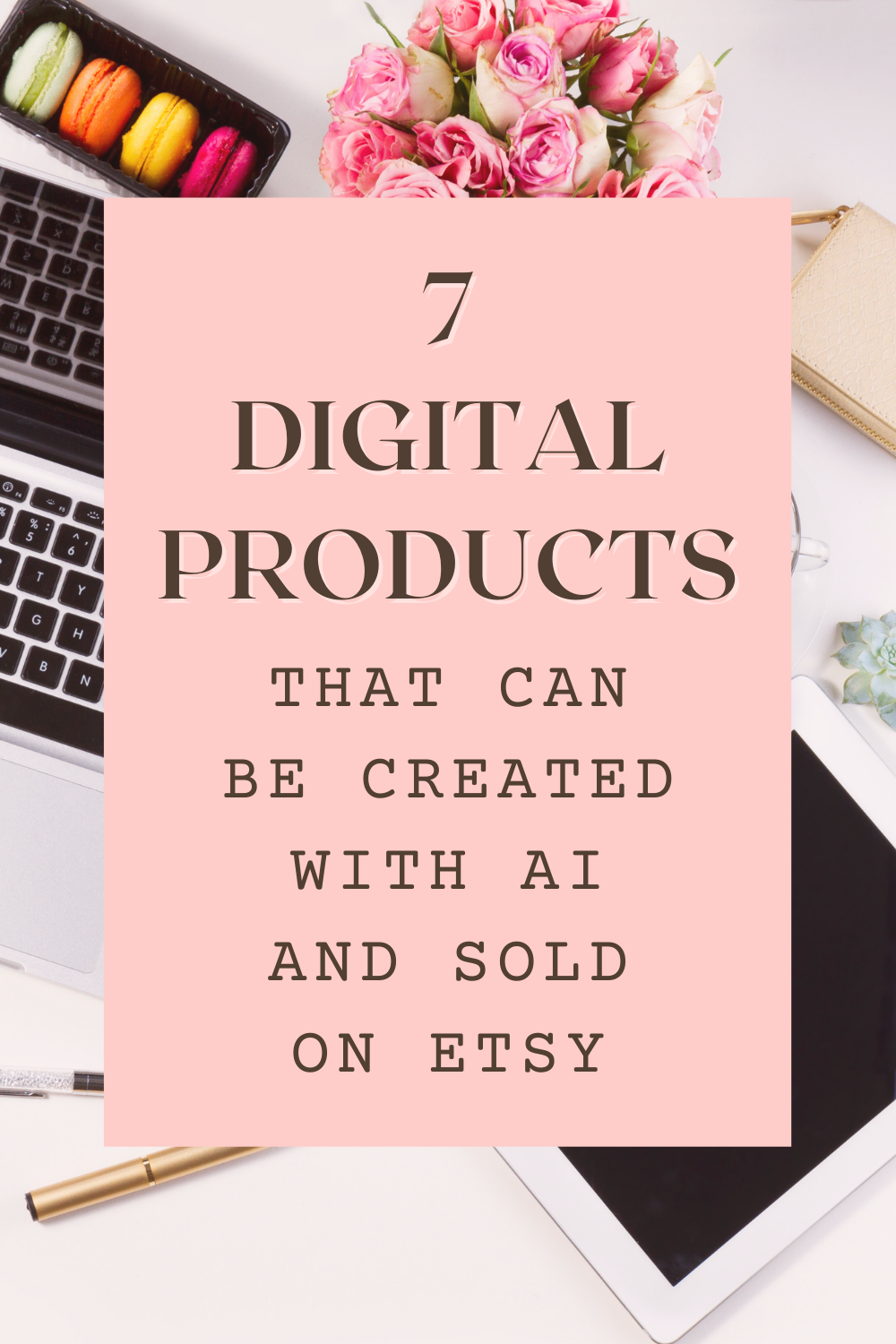 7 Digital Products That Can Be Created with AI and Sold on Etsy