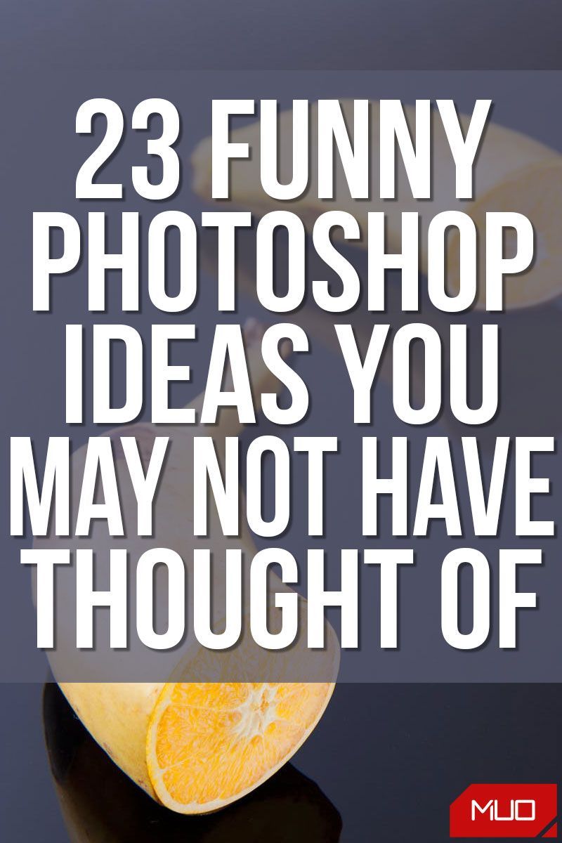 23 Funny Photoshop Ideas You May Not Have Thought Of