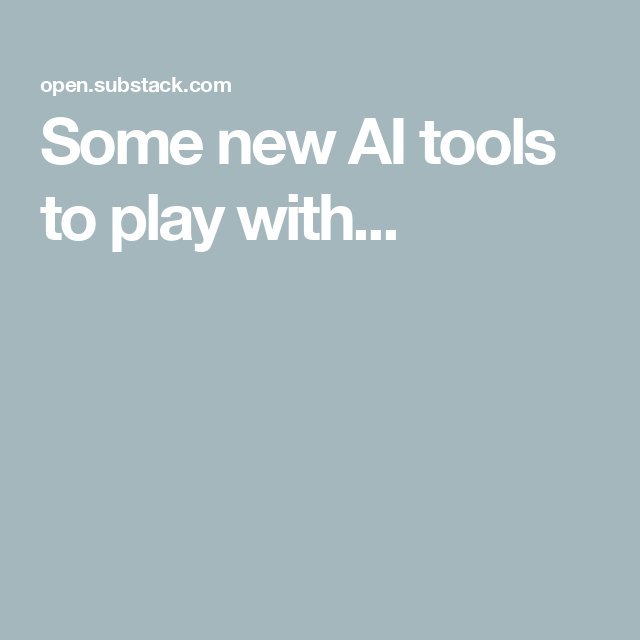 Some new AI tools to play with…