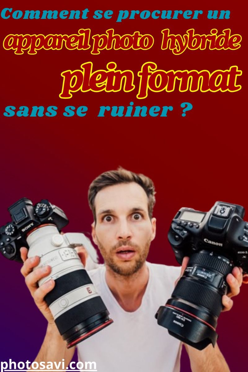 Comment se procurer un appareil photo hybride plein format sans se ruiner