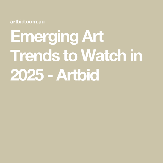 Emerging Art Trends to Watch in 2025 – Artbid
