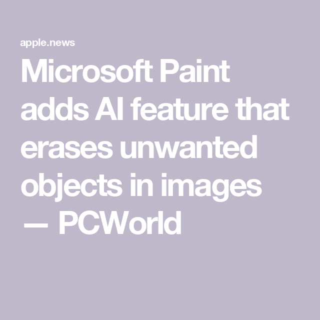 Microsoft Paint adds AI feature that erases unwanted objects in images — PCWorld