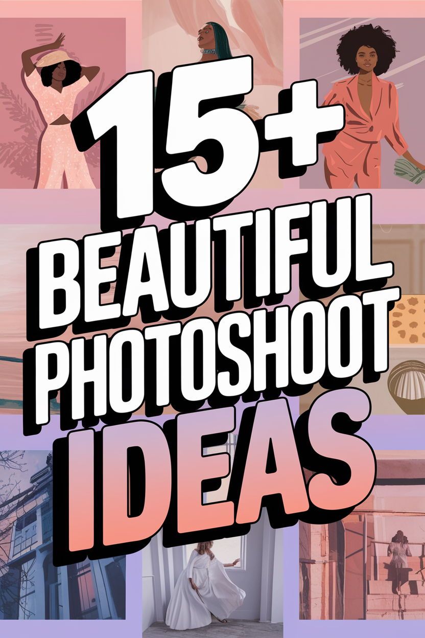 15+ Photoshoot Ideas That Are Simply Unforgettable