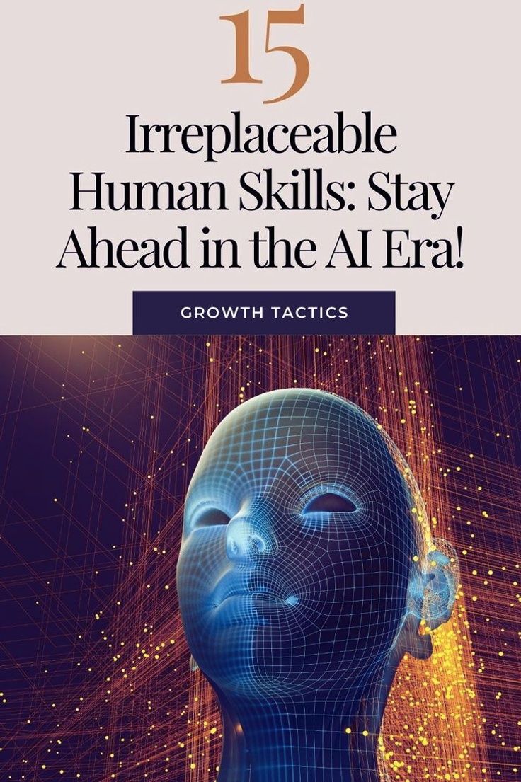 15 Irreplaceable Human Skills: Stay Ahead in the AI Era!