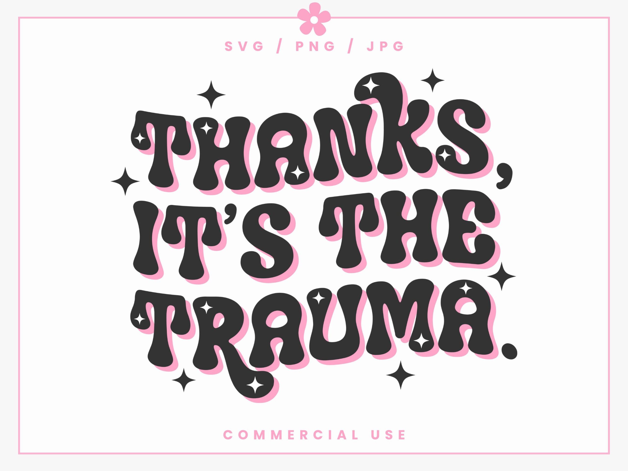 Thanks, It’s The Trauma SVG PNG JPG – A Retro Commercial Use Mental Health Digital Design Set for Shirts, Stickers, Sublimation and More!