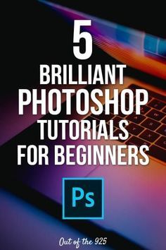 5 Brilliant Photoshop Tutorials for Beginners