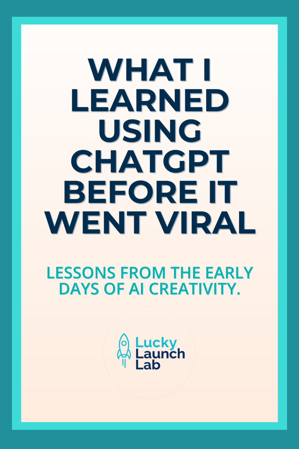 What I Learned Using ChatGPT Before It Went Viral – Lessons That Changed How I Create