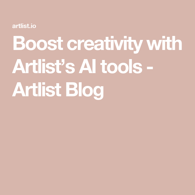 Boost creativity with Artlist’s AI tools – Artlist Blog