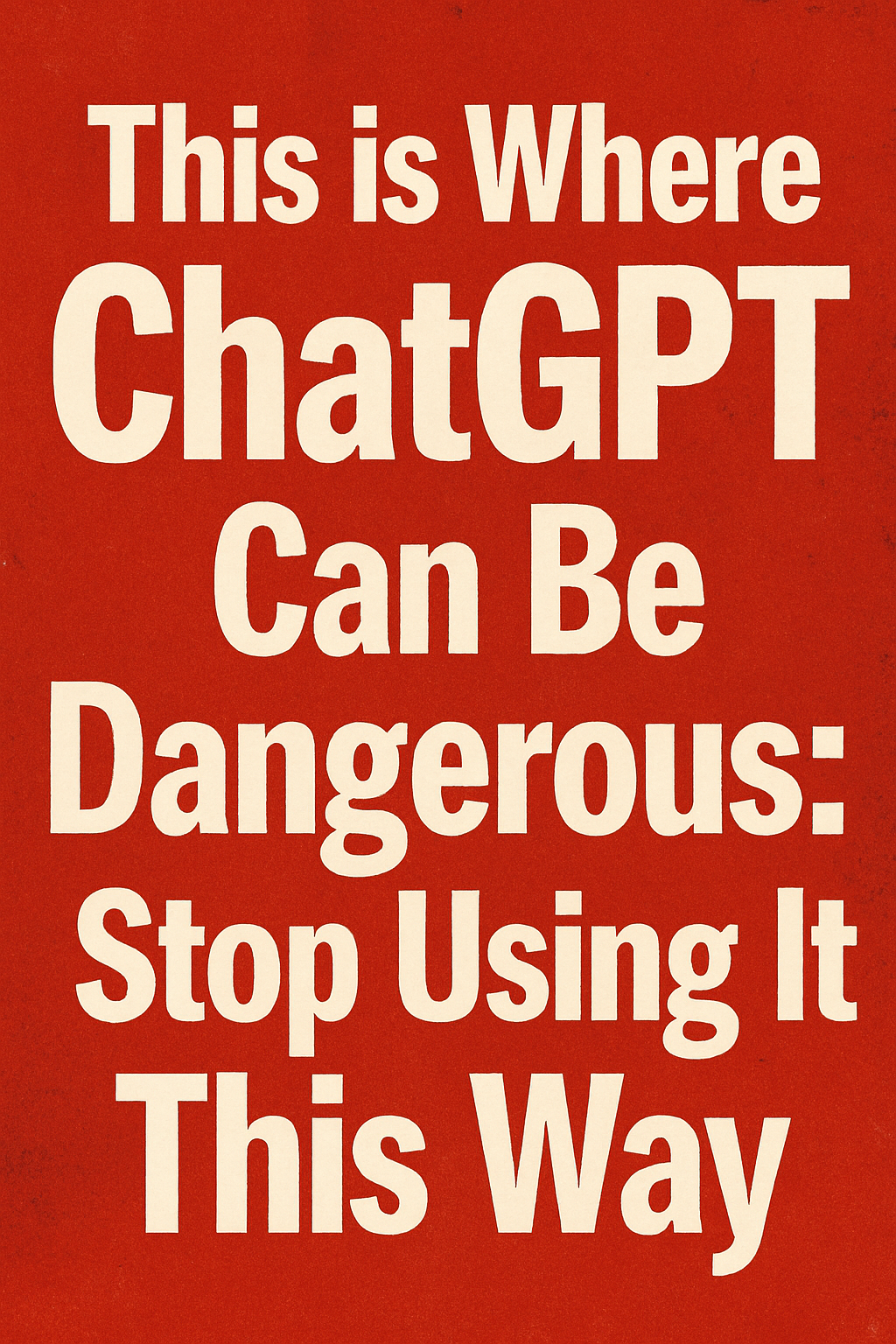 This is Where ChatGPT Can Be Dangerous: Why You Should Stop Using It This Way Now