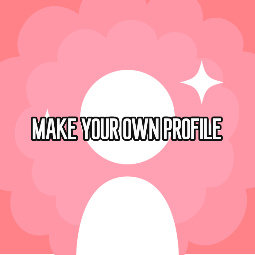 MAKE YOUR OWN PROFILE