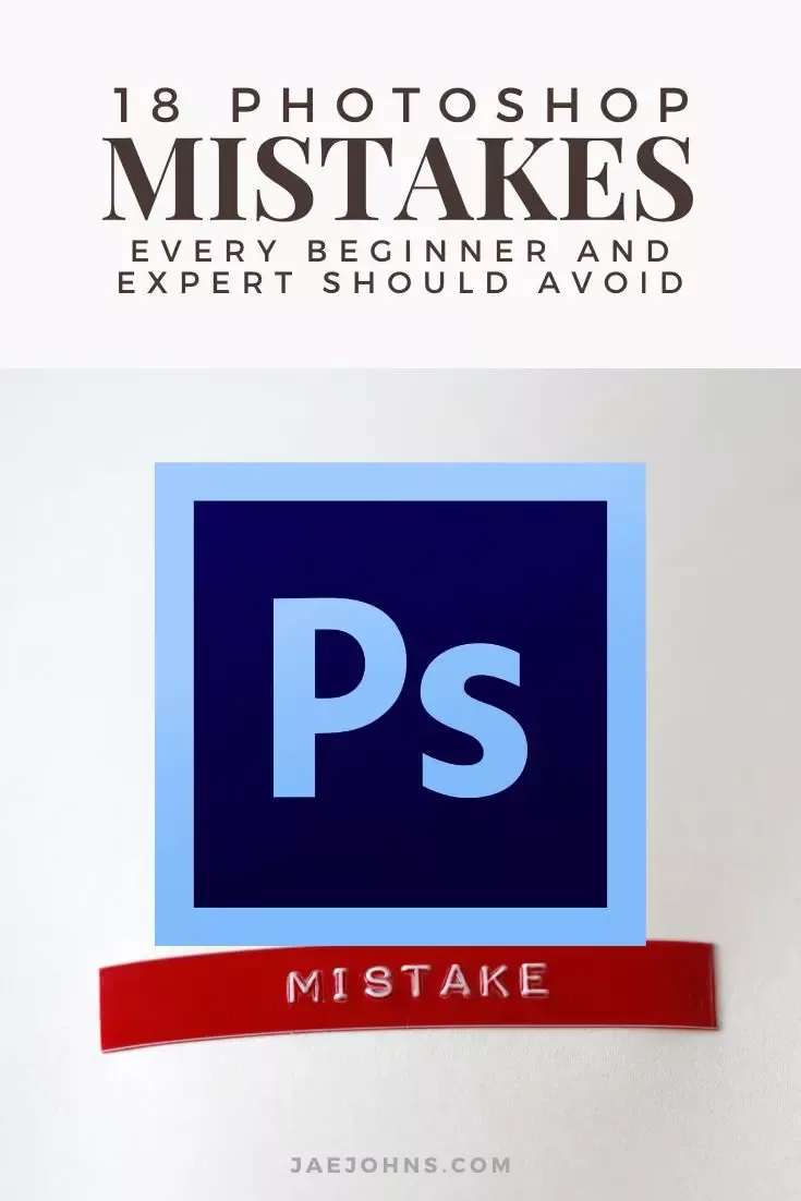 18 Photoshop Mistakes Beginners and Experts Should Avoid