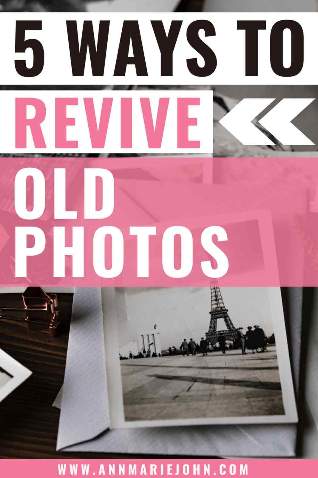5 Great Ways to Revive Old Photos
