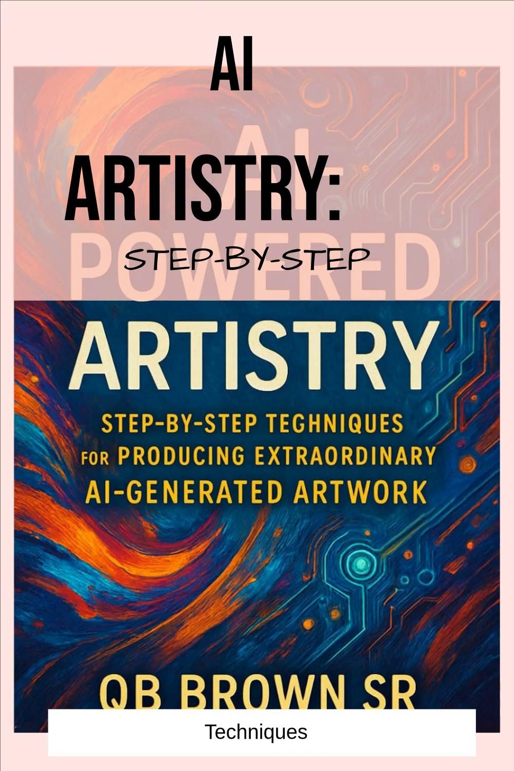 AI Artistry: Step-by-Step Techniques