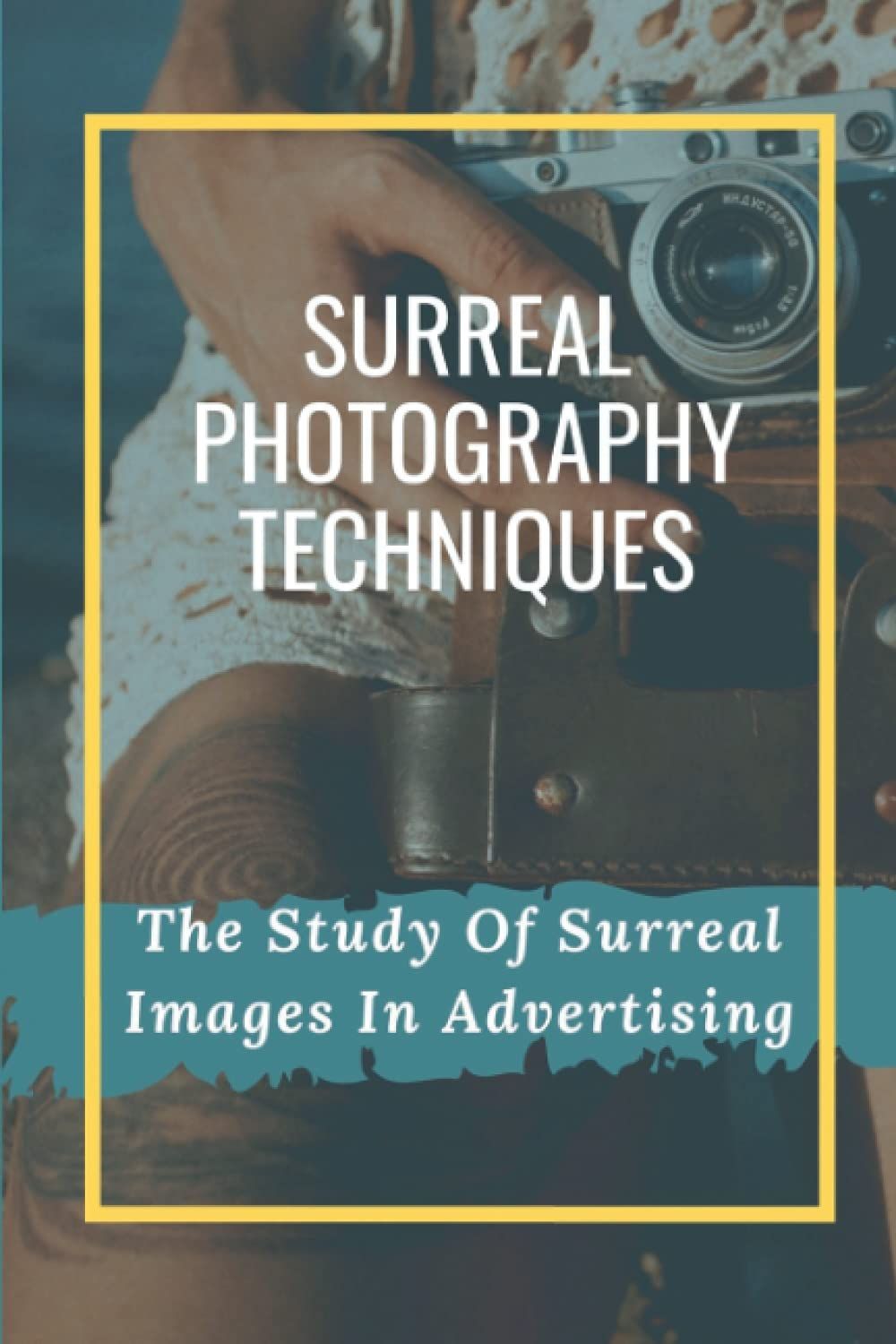 Surreal Photography Techniques: The Study Of Surreal Images In Advertising: Shoot Surreal Photography